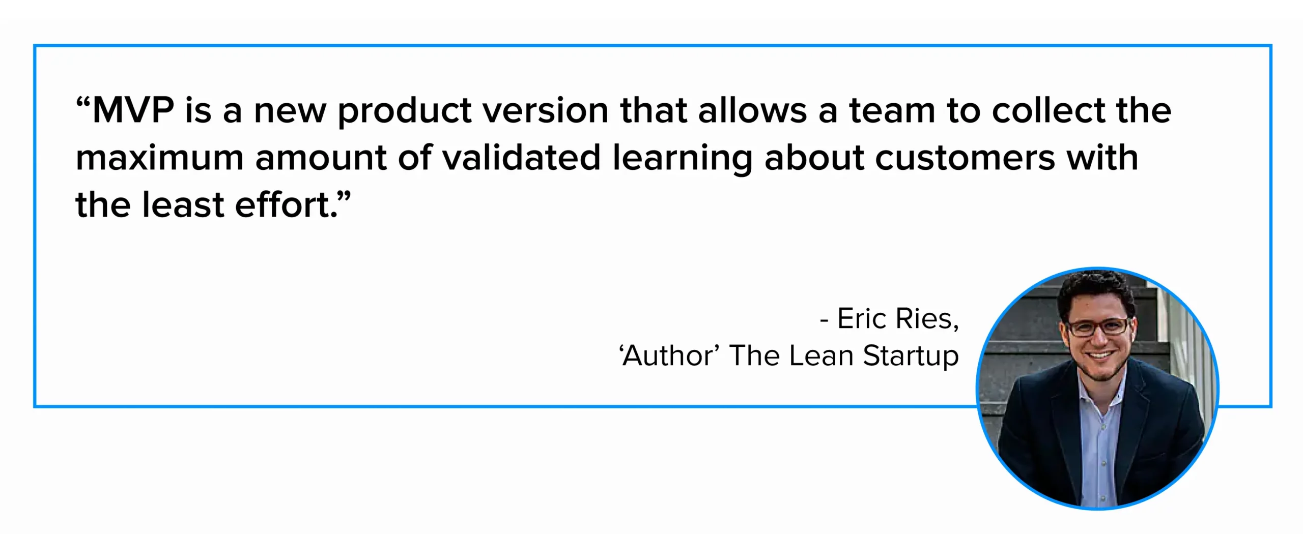 Quote by Eric Ries, Author, “The Lean Startup”